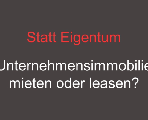 Unternehmensimmobilie mieten oder leasen?